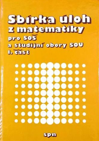 Sbírka úloh z matematiky pro SOŠ a studijní obory SOU-1. část