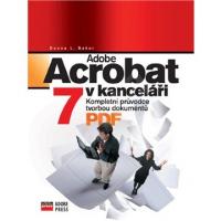 Adobe Acrobat v kanceláři 7 - kompletní průvodce tvorbou dokumentů PDF